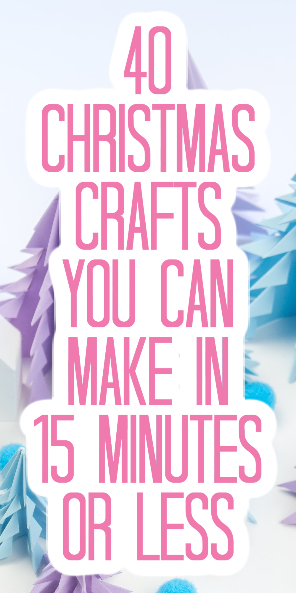 40 Christmas Craft Projects in 15 Minutes or Less