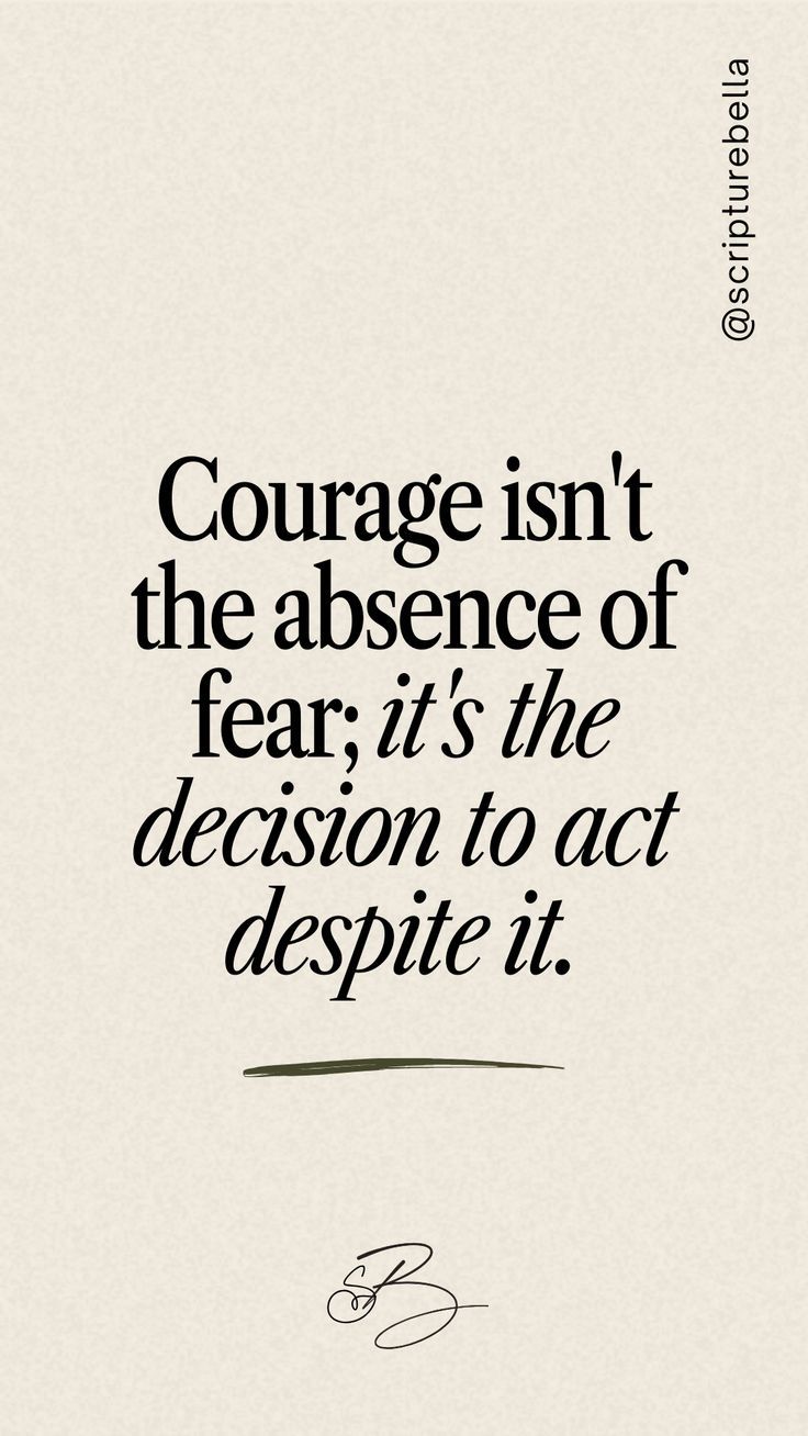 Courage is Action Despite Fear