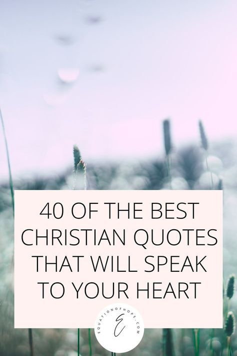 40 Christian Quotes About Life You Need To Read – EQUATIONOFHOPE