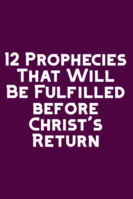 12 Prophecies That Will Be Fulfilled before Christ’s Return