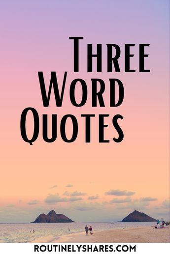 500 of the Best Three Word Quotes and Captions for that Short and Sweet Aesthetic – Routinely Shares