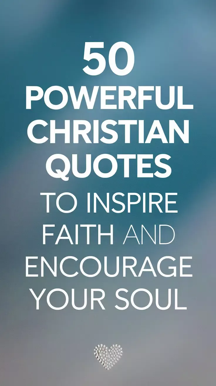 50 Powerful Christian Quotes to Inspire Faith and Encourage Your Soul –